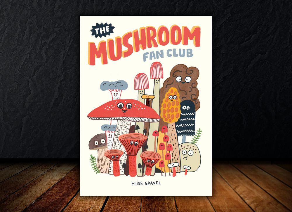 The Mushroom Fan Club Book - by Elise Gravel